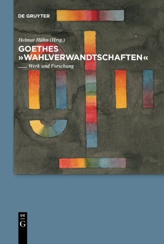 Goethes Wahlverwandtschaften: Werk und Forschung