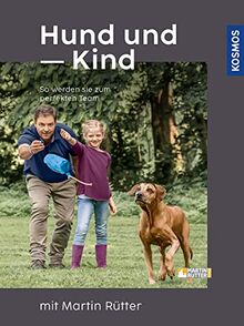 Hund und Kind - mit Martin Rütter: So werden sie zum perfekten Team