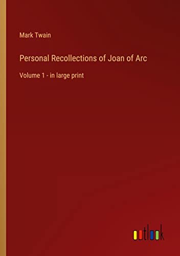 Personal Recollections of Joan of Arc: Volume 1 - in large print