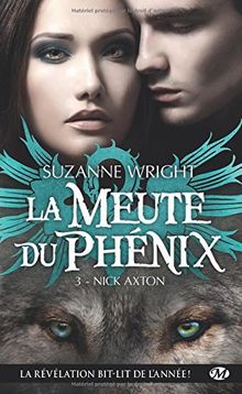 La meute du phénix. Vol. 3. Nick Axton