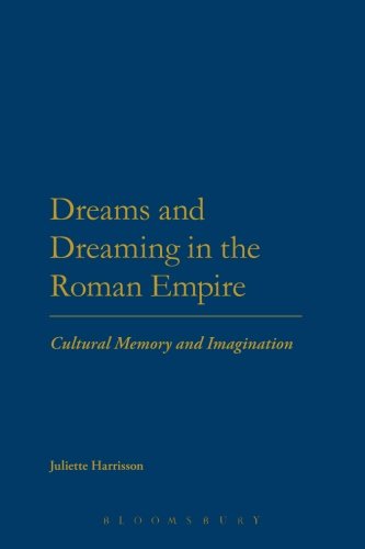 Dreams and Dreaming in the Roman Empire: Cultural Memory And Imagination