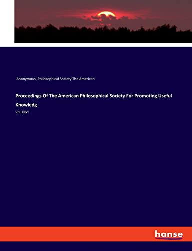 Proceedings Of The American Philosophical Society For Promoting Useful Knowledg: Vol. XXVI