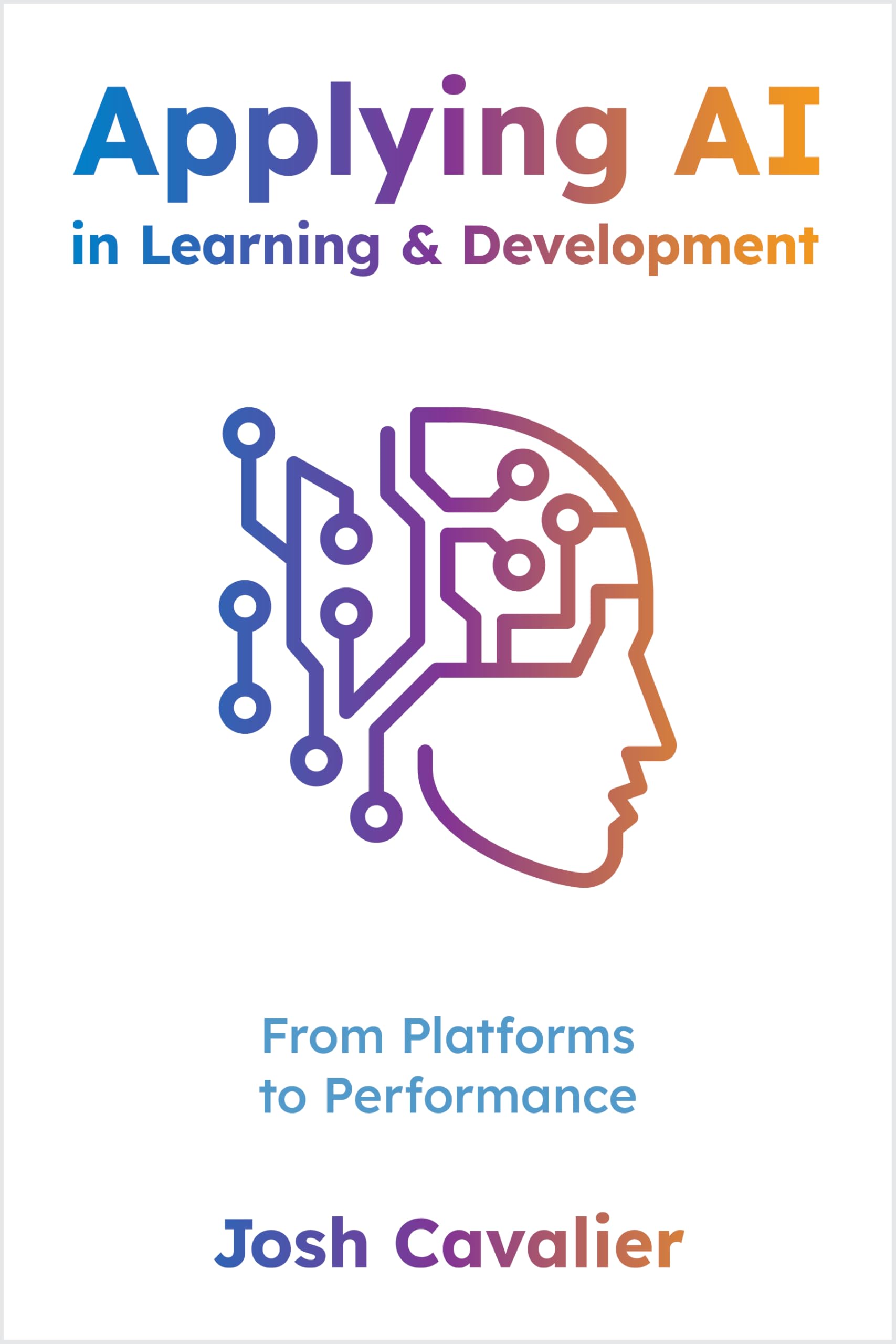 Josh Cavalier Applying Ai In Learning And Development, From Platforms To Performance