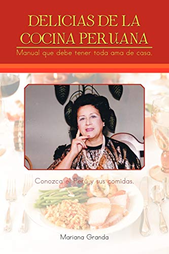 Delicias de la cocina peruana: Manual que debe tener toda ama de casa
