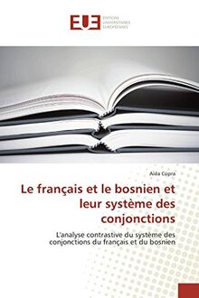 Le français et le bosnien et leur système des conjonctions: L'analyse contrastive du système des conjonctions du français et du bosnien