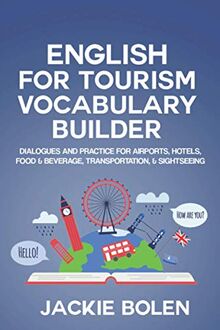 English for Tourism Vocabulary Builder: Dialogues and Practice for Airports, Hotels, Food & Beverage, Transportation, & Sightseeing (Intermediate English Vocabulary Builder, Band 9)