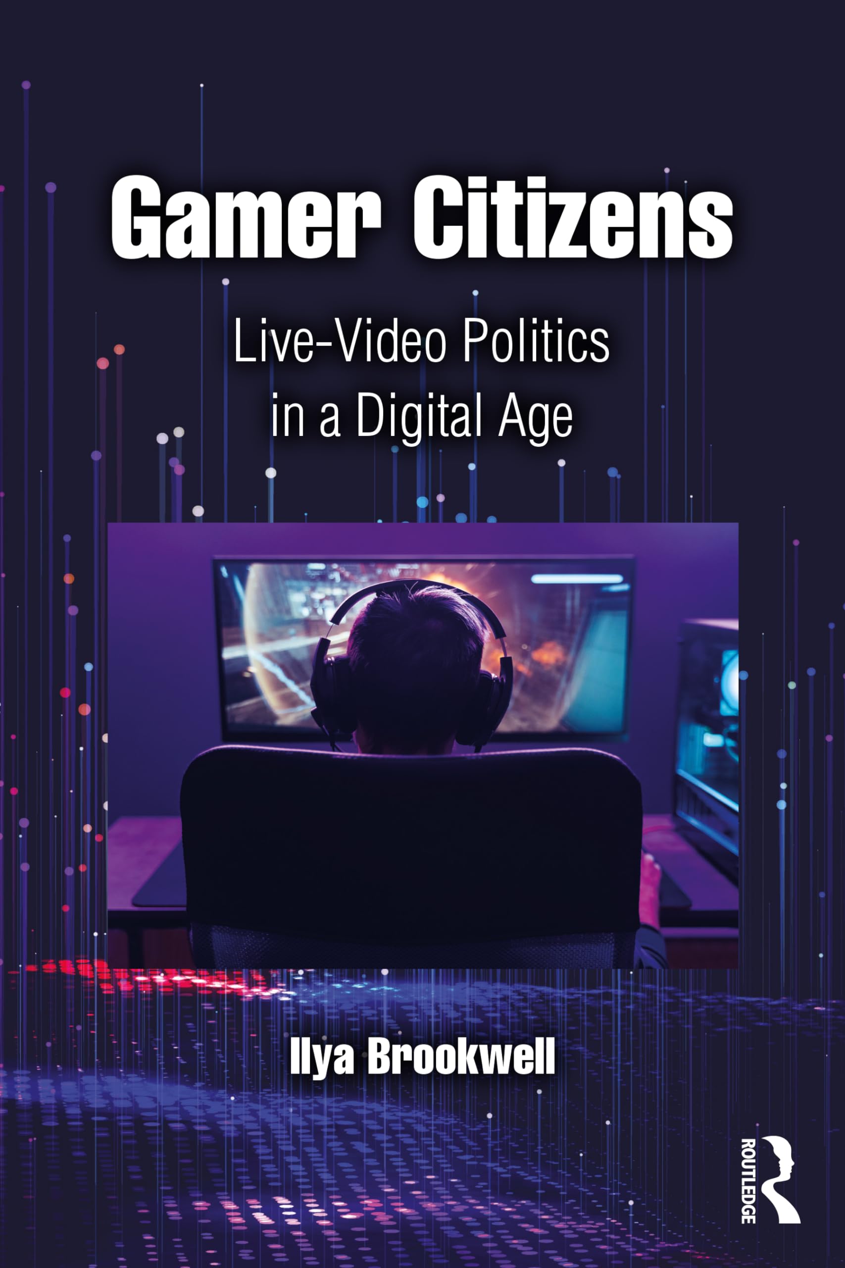 Gamer Citizens: Live-Video Politics in a Digital Age