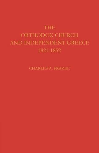 The Orthodox Church and Independent Greece 1821-1852