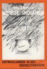 Weisse Indianer: Entwicklungen in der Gestalttherapie