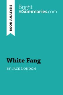 White Fang by Jack London (Book Analysis) : Detailed Summary, Analysis and Reading Guide