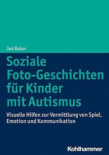 Soziale Foto-Geschichten für Kinder mit Autismus: Visuelle Hilfen zur Vermittlung von Spiel, Emotion und Kommunikation