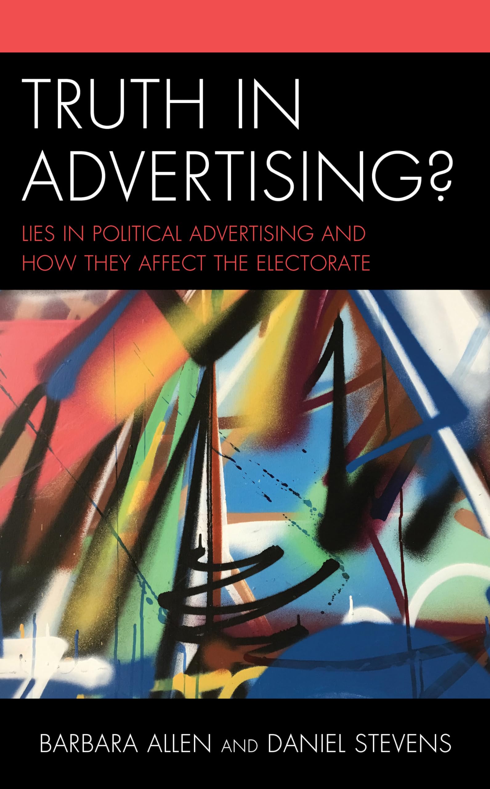 Barbara Allen Truth In Advertising?, Lies In Political Advertising And How They Affect The Electorate