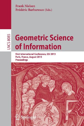 Geometric Science of Information: First International Conference, GSI 2013, Paris, France, August 28-30, 2013, Proceedings (Lecture Notes in Computer ... Vision, Pattern Recognition, and Graphics)