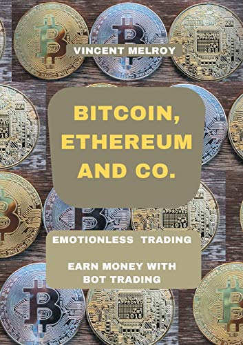 Bitcoin, Ethereum and Co.: Emotionless Trading Earn money with Bot Trading