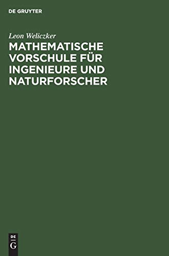 Mathematische Vorschule für Ingenieure und Naturforscher: Eine Anleitung zum selbständigen mathematischen Denken und zur Handhabung der mathematischen Lösungsmethoden