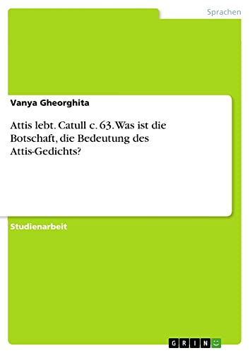 Attis lebt. Catull c. 63. Was ist die Botschaft, die Bedeutung des Attis-Gedichts?