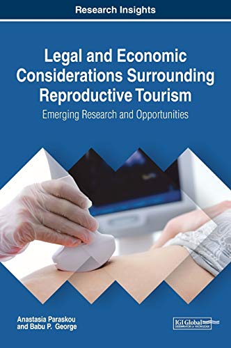Legal and Economic Considerations Surrounding Reproductive Tourism: Emerging Research and Opportunities (Advances in Hospitality, Tourism, and the Services Industry)