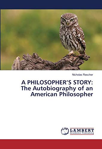 A PHILOSOPHER’S STORY: The Autobiography of an American Philosopher
