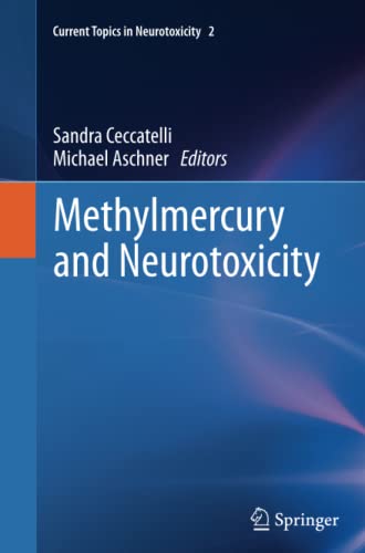 Methylmercury and Neurotoxicity (Current Topics in Neurotoxicity, Band 2)