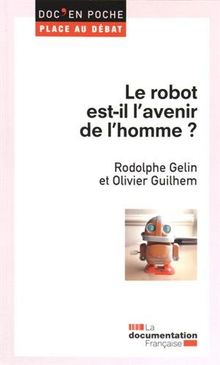 Le robot est-il l'avenir de l'homme ? von Gelin, Rodolphe, Guilhem, Olivier | Buch | Zustand sehr gut