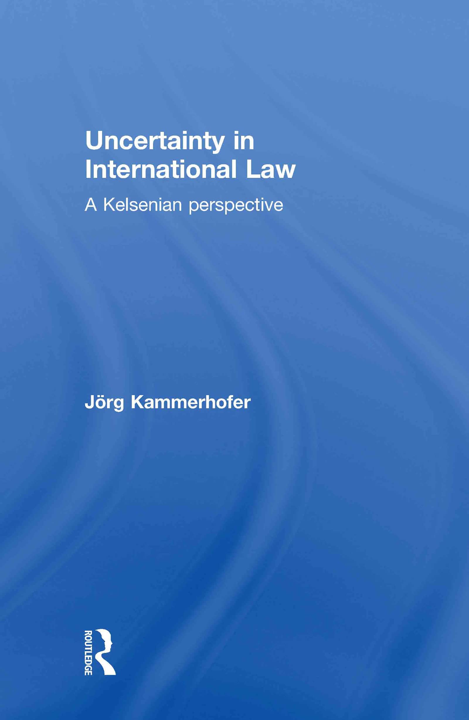 Uncertainty in International Law: A Kelsenian Perspective (Routledge Research in International Law)