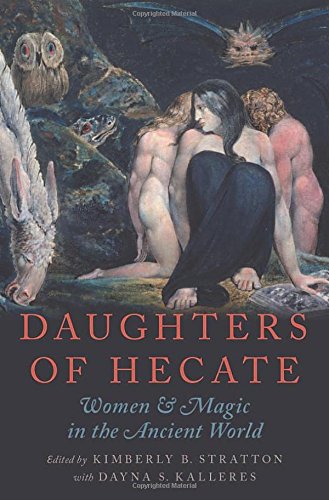 Daughters of Hecate: Women and Magic in the Ancient World