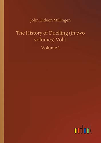 The History of Duelling (in two volumes) Vol I: Volume 1