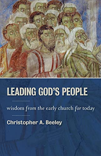 Leading God's People: Wisdom from the Early Church for Today
