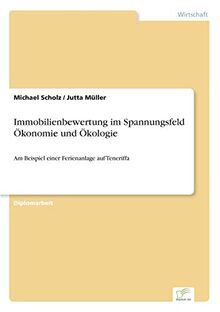 Immobilienbewertung im Spannungsfeld Ökonomie und Ökologie: Am Beispiel einer Ferienanlage auf Teneriffa