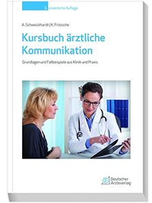 Kursbuch ärztliche Kommunikation: Grundlagen und Fallbeispiele aus Klinik und Praxis