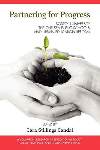 Partnering for Progress: Boston University, the Chelsea Public Schools, and Twenty Years of Urban Education Reform: Boston University, the Chelsea ... Local, National, and Global Perspectives)