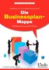 Die Businessplan-Mappe. 40 Beispiele aus der Praxis.: 40 Beispiele aus der Praxis
