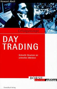 Erfolgsrezept Day Trading. Schnelle Gewinne an schnellen Märkten (Börse Online edition) von Abell, Howard | Buch | Zustand sehr gut