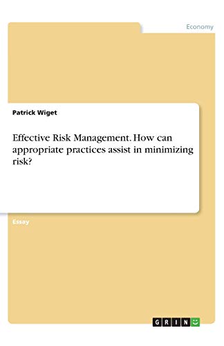 Effective Risk Management. How can appropriate practices assist in minimizing risk?
