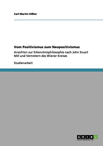 Vom Positivismus zum Neopositivismus: Ansichten zur Erkenntnisphilosophie nach John Stuart Mill und Vertretern des Wiener Kreises