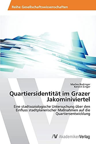 Quartiersidentität im Grazer Jakominiviertel: Eine stadtsoziologische Untersuchung über den Einfluss stadtplanerischer Maßnahmen auf die Quartiersentwicklung