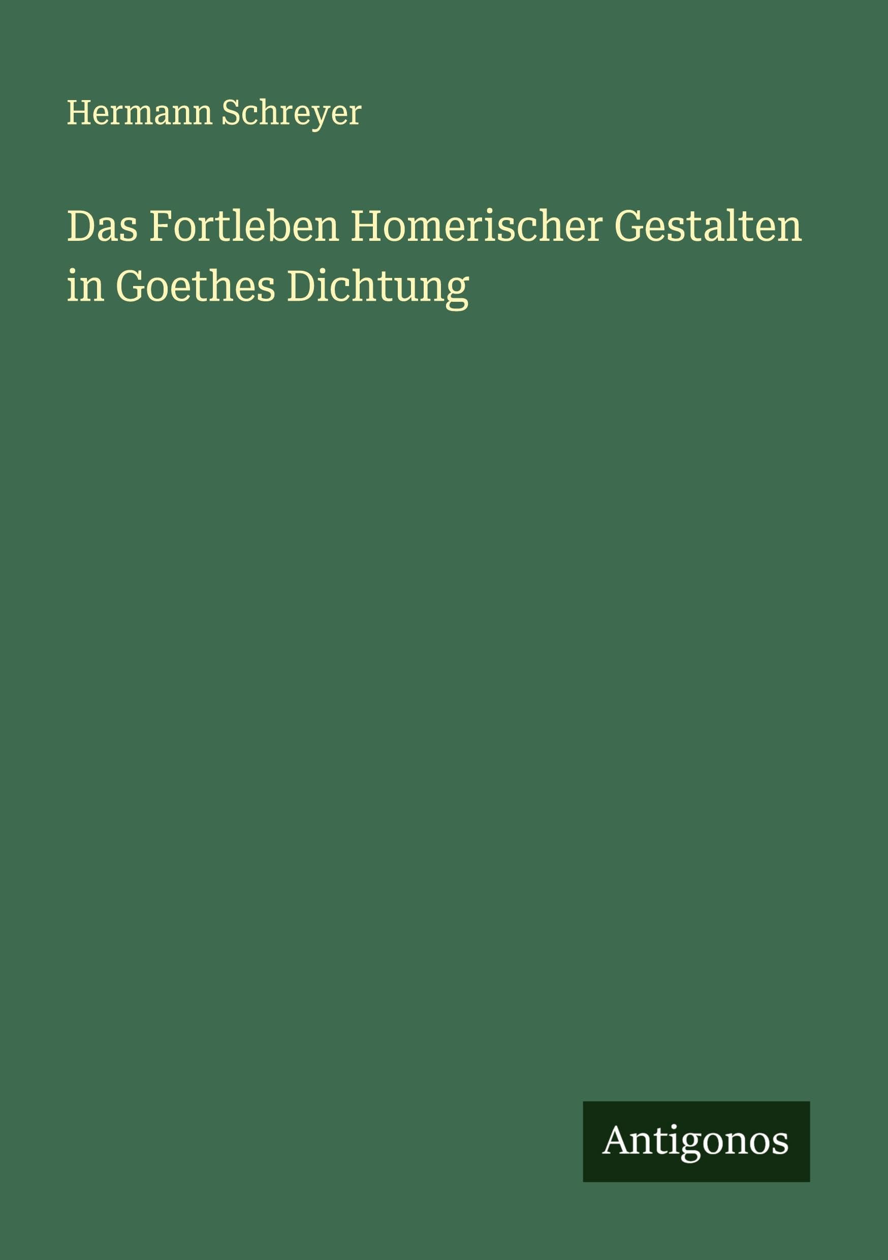 Das Fortleben Homerischer Gestalten in Goethes Dichtung