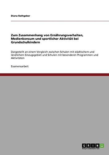 Zum Zusammenhang von Ernährungsverhalten, Medienkonsum und sportlicher Aktivität bei Grundschulkindern: Dargestellt an einem Vergleich zwischen ... mit besonderen Programmen und Aktivitäten