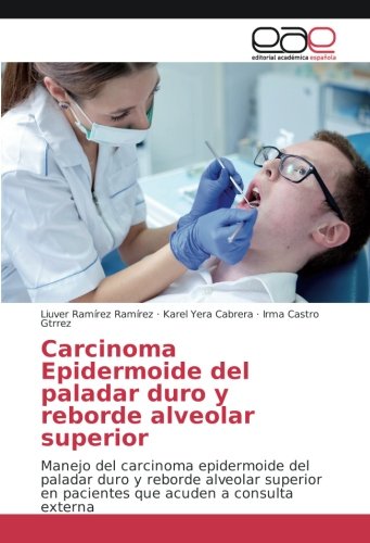 Carcinoma Epidermoide del paladar duro y reborde alveolar superior: Manejo del carcinoma epidermoide del paladar duro y reborde alveolar superior en pacientes que acuden a consulta externa