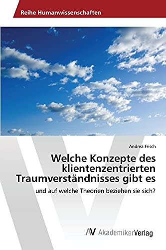Welche Konzepte des klientenzentrierten Traumverständnisses gibt es: und auf welche Theorien beziehen sie sich?