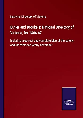 Butler and Brooke's: National Directory of Victoria, for 1866-67: Including a correct and complete Map of the colony, and the Victorian yearly Advertiser