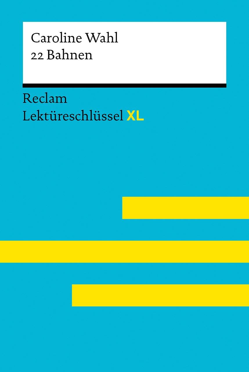 22 Bahnen von Caroline Wahl: Lektüreschlüssel mit Inhaltsangabe, Interpretationen, Prüfungsaufgaben mit Lösungen, Lernglossar – Jacobsen, Sven; Wahl, ... Sven - 15560 (Reclam Lektüreschlüssel XL)