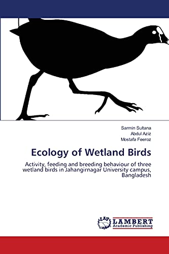 Ecology of Wetland Birds: Activity, feeding and breeding behaviour of three wetland birds in Jahangirnagar University campus, Bangladesh