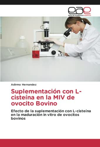 Suplementación con L-cisteína en la MIV de ovocito Bovino: Efecto de la suplementación con L-cisteína en la maduración in vitro de ovocitos bovinos