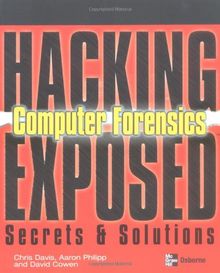 Hacking Exposed Computer Forensics: Computer Forensics Secrets and Solutions