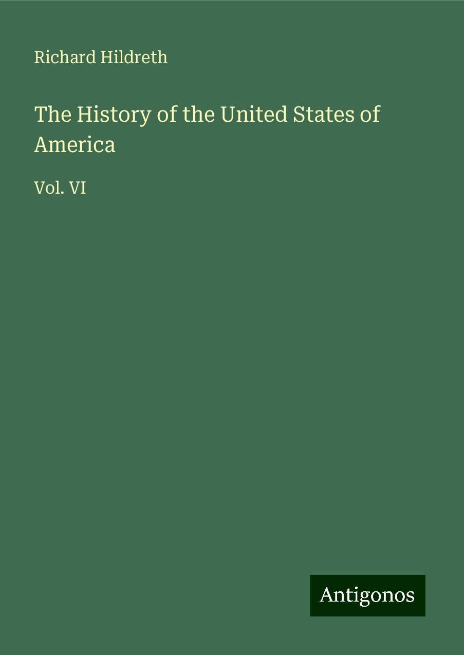 The History of the United States of America: Vol. VI