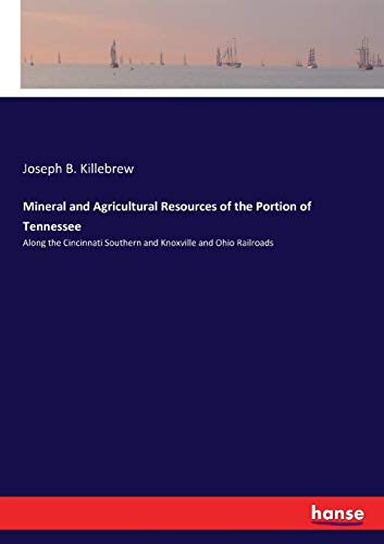 Mineral and Agricultural Resources of the Portion of Tennessee: Along the Cincinnati Southern and Knoxville and Ohio Railroads