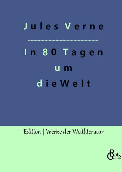 In 80 Tagen um die Welt: Die Wette des Phileas Fogg (Edition Werke der Weltliteratur - Hardcover)