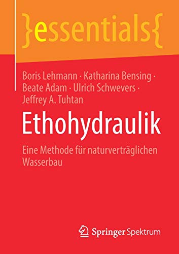 Ethohydraulik: Eine Methode für naturverträglichen Wasserbau (essentials)
