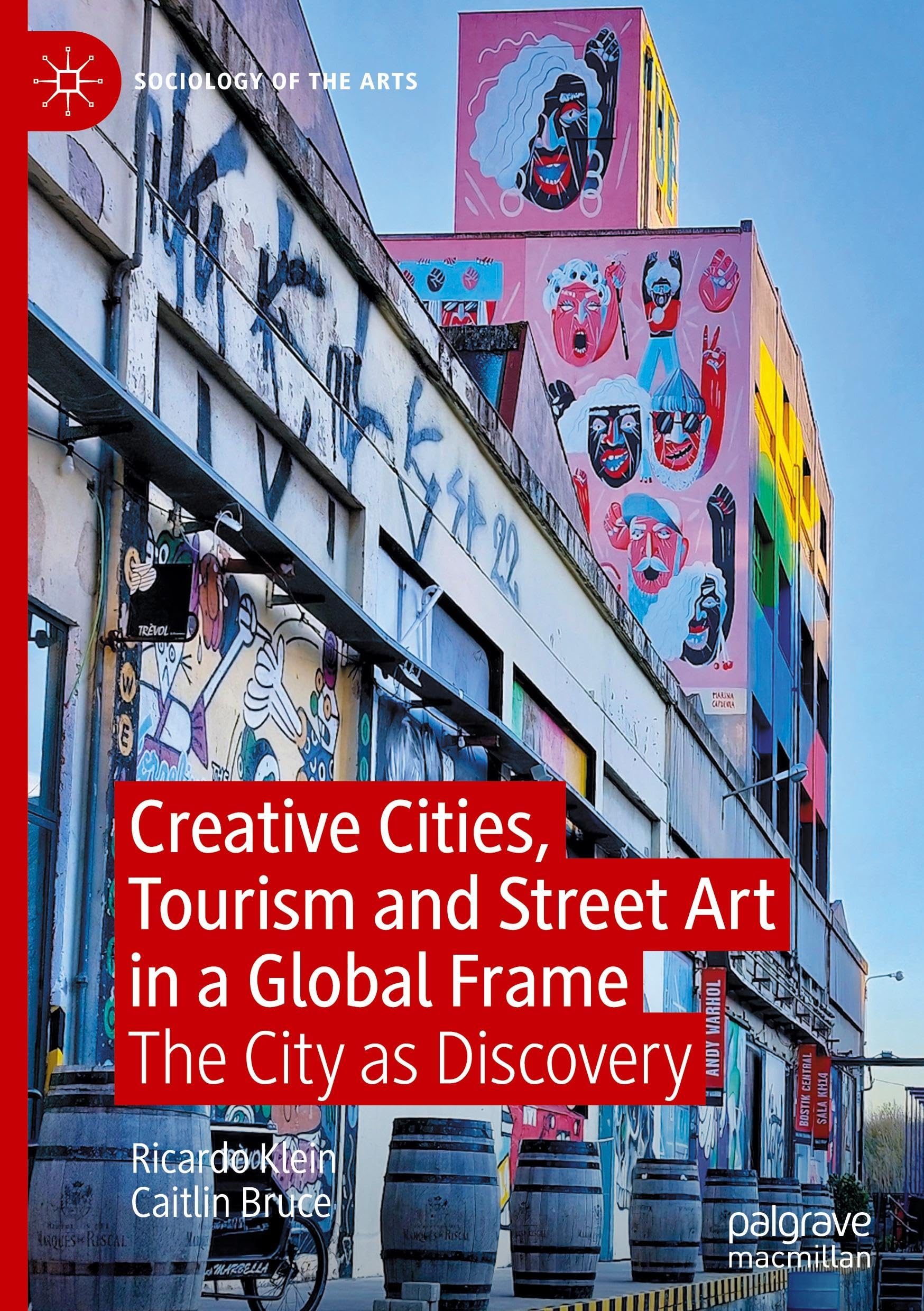 Creative Cities, Tourism and Street Art in a Global Frame: The City as Discovery (Sociology of the Arts)